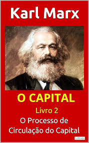 O Capital: Crítica da Economia Política  Volume II "O Processo de Circulação do Capital"